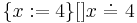 \{x:= 4\}[]x\ \dot{=}\ 4