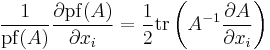 \frac{1}{\operatorname{pf}(A)}\frac{\partial\operatorname{pf}(A)}{\partial x_i}=\frac{1}{2}\operatorname{tr}\left(A^{-1}\frac{\partial A}{\partial x_i}\right)