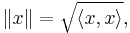 \|x\| = \sqrt{\langle x,x \rangle},