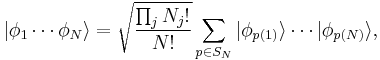  |\phi_1 \cdots \phi_N \rang = \sqrt{\frac{\prod_j N_j!}{N!}} \sum_{p\in S_N} |\phi_{p(1)}\rang \cdots |\phi_{p(N)} \rang,