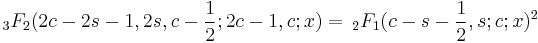 {}_3F_2(2c-2s-1, 2s, c-\frac 1 2; 2c-1, c; x)=\, {}_2F_1(c-s-\frac 1 2,s; c; x)^2