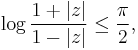  \log {1%2B|z|\over 1-|z|} \le  {\pi\over 2},