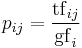 p_{ij} = \frac{\mathrm{tf}_{ij}}{\mathrm{gf}_i}