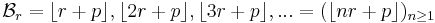 \mathcal{B}_r = \lfloor r%2Bp \rfloor, \lfloor 2r%2Bp \rfloor, \lfloor 3r%2Bp \rfloor,... = ( \lfloor nr%2Bp \rfloor)_{n\geq 1}