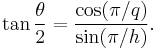 \tan{\theta\over 2} = \frac{\cos(\pi/q)}{\sin(\pi/h)}.