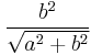 \frac{b^2}{\sqrt{a^2%2Bb^2}}