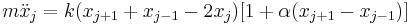 m\ddot{x}_j=k(x_{j%2B1}%2Bx_{j-1}-2x_j)[1%2B\alpha(x_{j%2B1}-x_{j-1})]