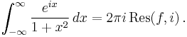 \int_{-\infty}^\infty \frac{e^{ix}}{1%2Bx^2}\,dx=2\pi i\,\operatorname{Res}(f,i)\,.