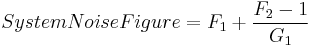  System Noise Figure = F_1
%2B \frac{   F_2 - 1  }{ G_1 }
