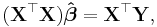 \mathbf{(X^\top X )\hat{\boldsymbol{\beta}}= {}X^\top Y},\,