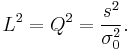 L^2 =Q^2 = \frac{s^2}{\sigma_0^2}.