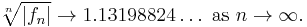  \sqrt[n]{|f_n|} \to 1.13198824\dots \text{ as } n \to \infty. 