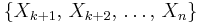 \{X_{k%2B1},\,X_{k%2B2},\,\ldots,\,X_n\}