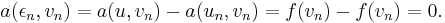  a(\epsilon_n, v_n) = a(u,v_n) - a(u_n, v_n) = f(v_n) - f(v_n) = 0.