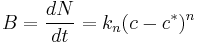 B=\dfrac{dN}{dt} = k_n(c-c^*)^n