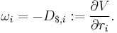 \omega_i = - D_{$,i}�:= \frac{\partial V}{\partial r_i}. 