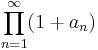 \prod_{n=1}^\infty (1 %2B a_n)