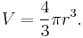  V =\frac{4}{3} \pi r^3. 