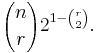 {n \choose r}2^{1-{r \choose 2}}.