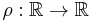 \rho�: \mathbb{R} \rightarrow \mathbb{R}