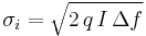 
\sigma_i=\sqrt{2\,q\,I\,\Delta f}
