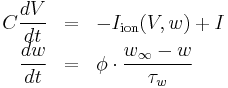 \begin{array}{rcl}
  C\dfrac{d V}{d t} &=& -I_\mathrm{ion}(V,w) %2B I \\
  \dfrac{d w}{d t}  &=& \phi \cdot \dfrac{w_{\infty} - w}{\tau_{w}}
\end{array}