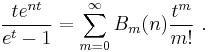  \frac{te^{nt}}{e^t-1}=\sum_{m=0}^\infty B_m(n)\frac{t^m}{m!} \ . 