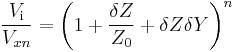 \frac {V_\mathrm i}{V_{xn}} = \left ( 1 %2B \frac {\delta Z}{Z_0} %2B \delta Z \delta Y \right)^n