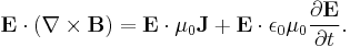 \mathbf{E} \cdot (\nabla \times \mathbf{B}) = \mathbf{E} \cdot \mu_0 \mathbf{J} %2B  \mathbf{E} \cdot \epsilon_0 \mu_0 \frac{\partial \mathbf{E}}{\partial t}.