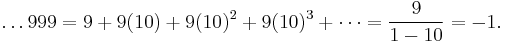 \ldots999 = 9 %2B 9(10) %2B 9(10)^2 %2B 9(10)^3 %2B \cdots = \frac{9}{1-10} = -1.