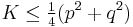 K\le \tfrac{1}{4}(p^2%2Bq^2)