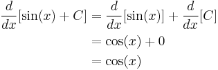 \begin{align}
\frac{d}{dx}[\sin(x) %2B C] &= \frac{d}{dx}[\sin(x)] %2B \frac{d}{dx}[C] \\
                          &= \cos(x) %2B 0 \\
                          &= \cos(x)
\end{align}