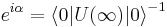 e^{i\alpha}=\left\langle 0|U(\infty)|0\right\rangle^{-1}