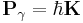 \mathbf{P}_{\gamma} = \hbar\mathbf{K}