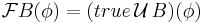 \mathcal{F}B(\phi)=(true\,\mathcal{U}\,B)(\phi)