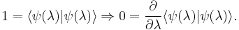 1 = \langle\psi(\lambda)|\psi(\lambda)\rangle \Rightarrow 0 = \frac{\partial}{\partial\lambda}\langle\psi(\lambda)|\psi(\lambda)\rangle.