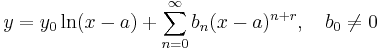  y = y_0 \ln (x-a) %2B \sum_{n=0}^\infty b_n(x-a)^{n%2Br}, \quad b_0 \neq 0