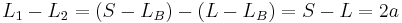 
L_{1} - L_{2} = \left( S - L_{B} \right) - \left( L - L_{B} \right) = S - L = 2a
