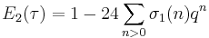 \displaystyle E_2(\tau) = 1-24\sum_{n>0}\sigma_1(n)q^n