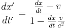 \frac{dx'}{dt'}=\frac{ \frac{dx}{dt} - v }{ 1 - \frac{dx}{dt} \frac{v}{c^2} }