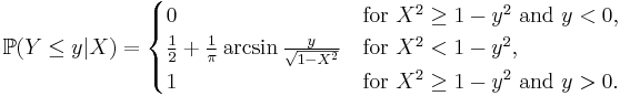  \mathbb{P} (Y \le y|X) = \begin{cases}
 0 &\text{for } X^2 \ge 1-y^2 \text{ and } y<0,\\
 \frac12 %2B \frac1{\pi} \arcsin \frac{ y }{ \sqrt{1-X^2} } &\text{for } X^2 < 1-y^2,\\
 1 &\text{for } X^2 \ge 1-y^2 \text{ and } y>0.
\end{cases} 