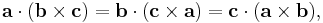 \mathbf{a} \cdot (\mathbf{b} \times \mathbf{c}) = \mathbf{b} \cdot (\mathbf{c} \times \mathbf{a}) = \mathbf{c} \cdot (\mathbf{a} \times \mathbf{b}), 