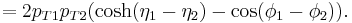 = 2 p_{T 1} p_{T 2} ( \cosh(\eta_1 - \eta_2) - \cos (\phi_1 - \phi_2) ) .\,