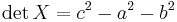 \det X = c^2 - a^2 - b^2\,