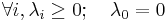 \forall i, \lambda_i \ge 0;\quad \lambda_0 = 0