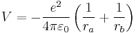 
V =  - \frac{e^{2}}{4 \pi \varepsilon_0 } \left( \frac{1}{r_a} %2B \frac{1}{r_b}   \right)
