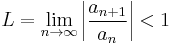 L = \lim_{n\rightarrow\infty} \left| \frac{a_{n%2B1}}{a_{n}}\right| < 1