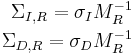 \begin{align}
\Sigma_{I,R} = \sigma_I M_R^{-1} \\
\Sigma_{D,R} = \sigma_D M_R^{-1}
\end{align}
