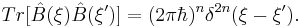 Tr[\hat{B}(\xi )\hat{B}(\xi ^{\prime })] = (2\pi \hbar )^{n}\delta^{2n}(\xi -\xi ^{\prime }).