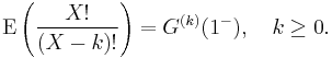 \textrm{E}\left(\frac{X!}{(X-k)!}\right) = G^{(k)}(1^-), \quad k \geq 0.